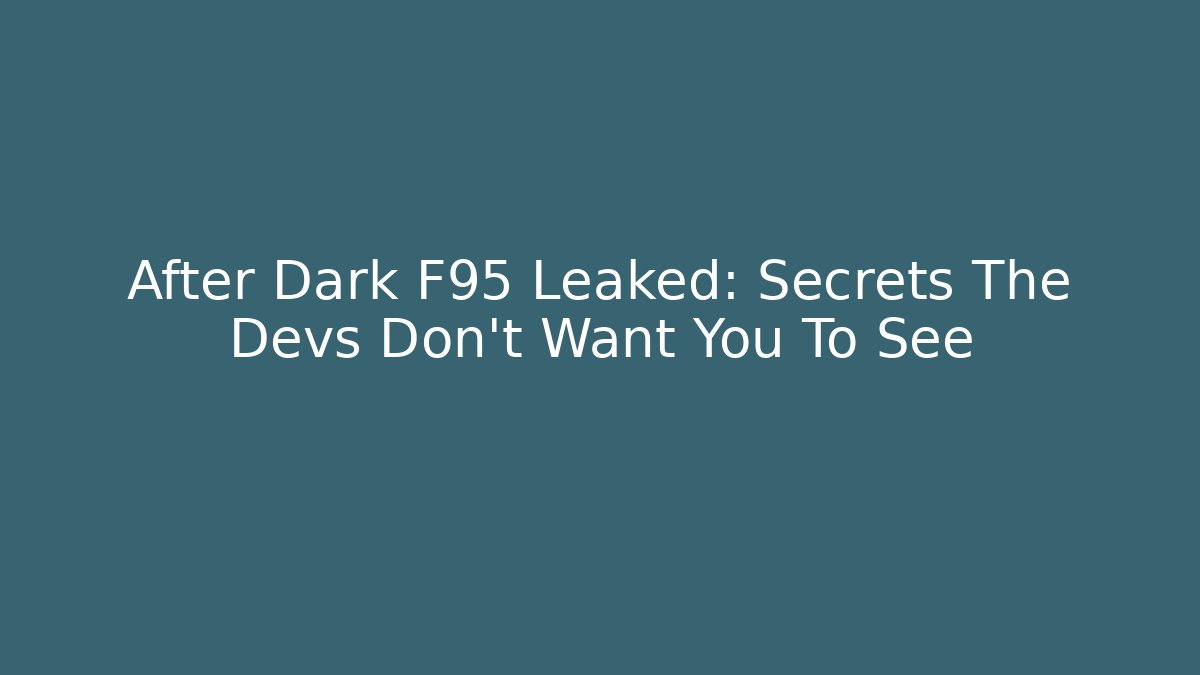 After Dark F95 Leaked: Secrets The Devs Don't Want You To See