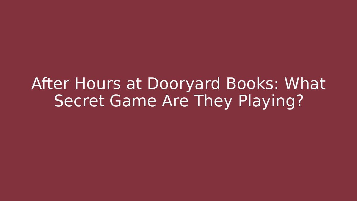 After Hours at Dooryard Books: What Secret Game Are They Playing? - Critter Realm
