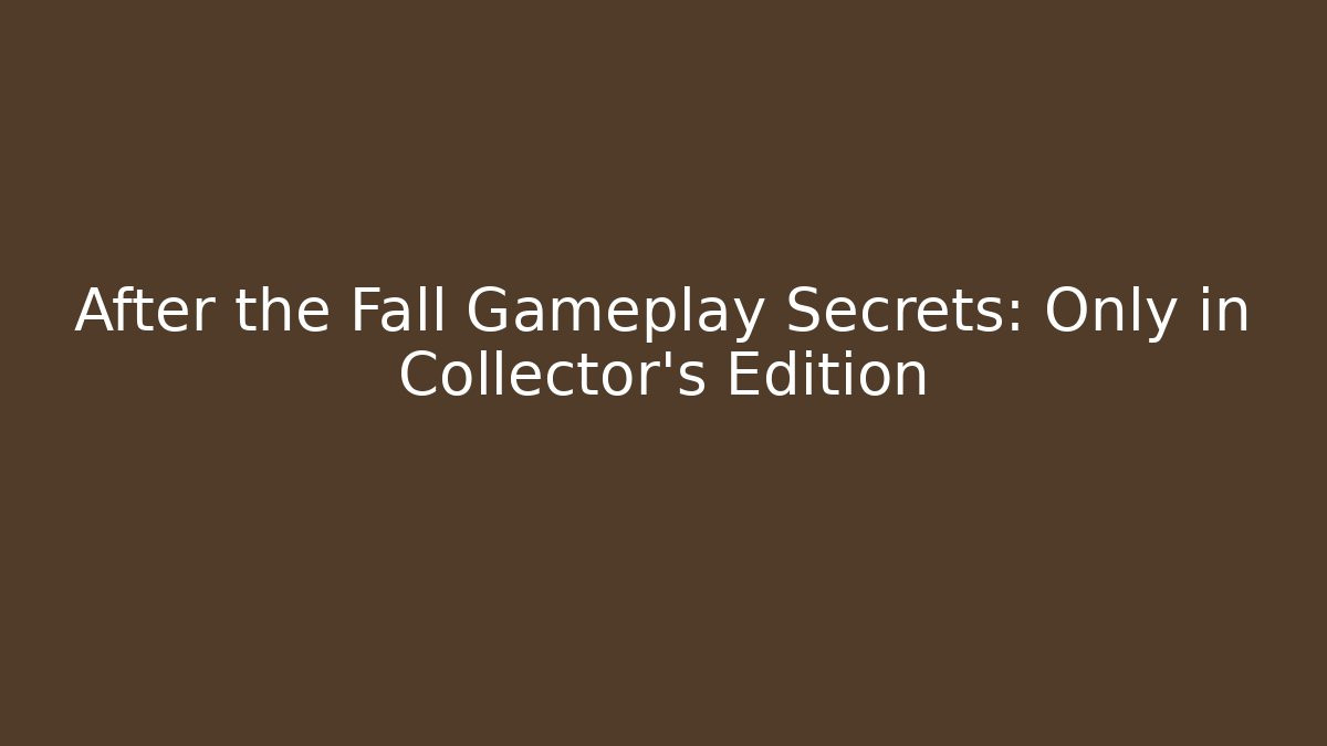 After the Fall Gameplay Secrets: Only in Collector's Edition