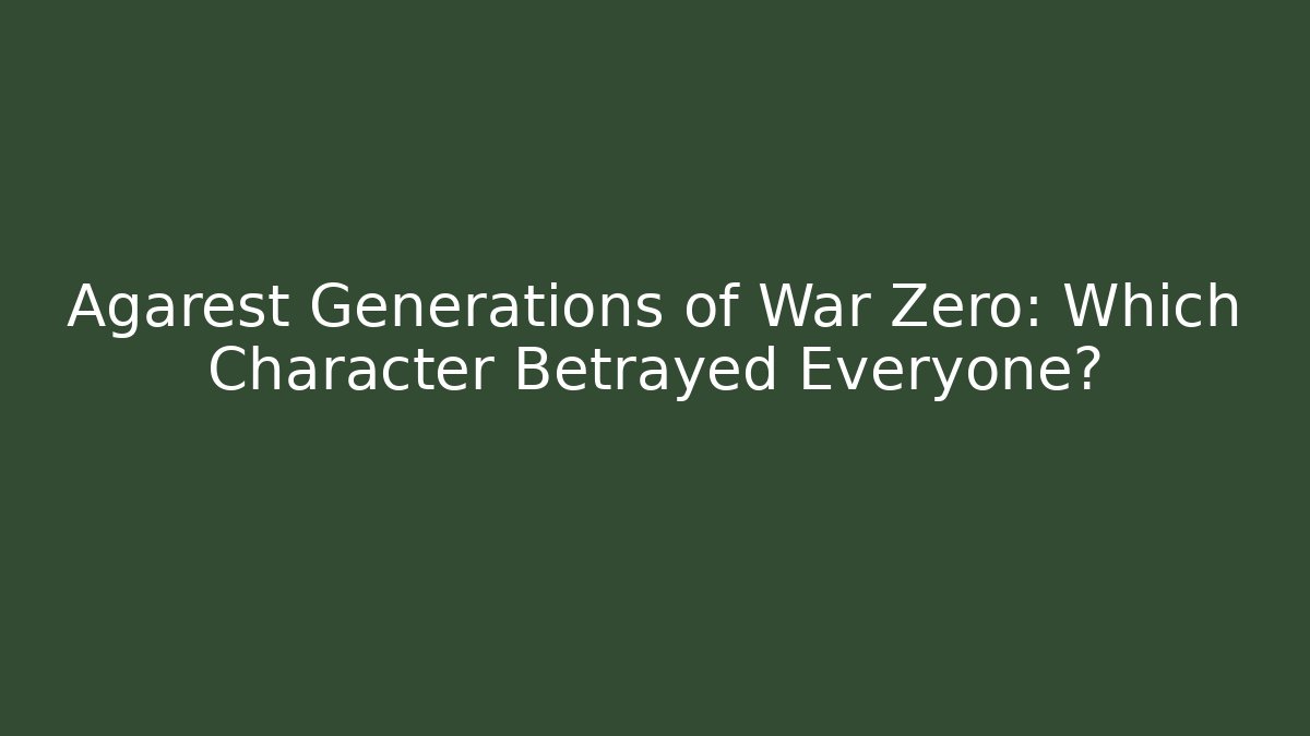 Agarest Generations of War Zero: Which Character Betrayed Everyone?