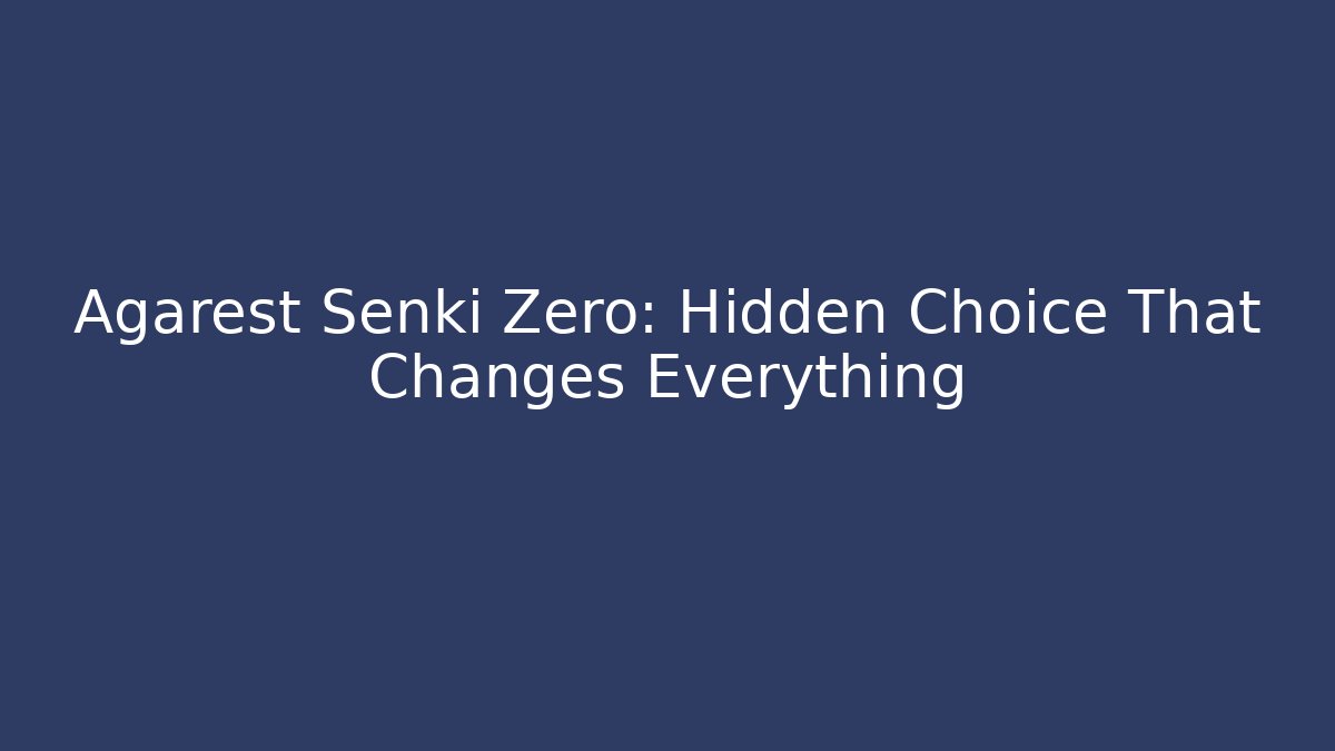 Agarest Senki Zero: Hidden Choice That Changes Everything