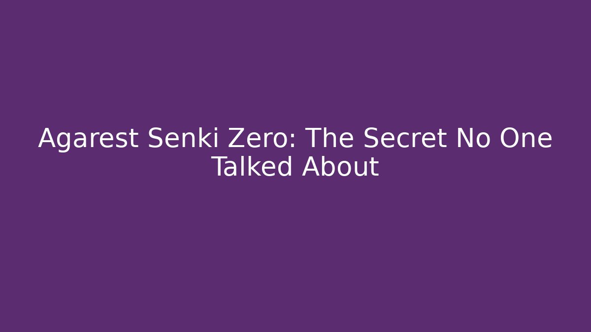 Agarest Senki Zero: The Secret No One Talked About