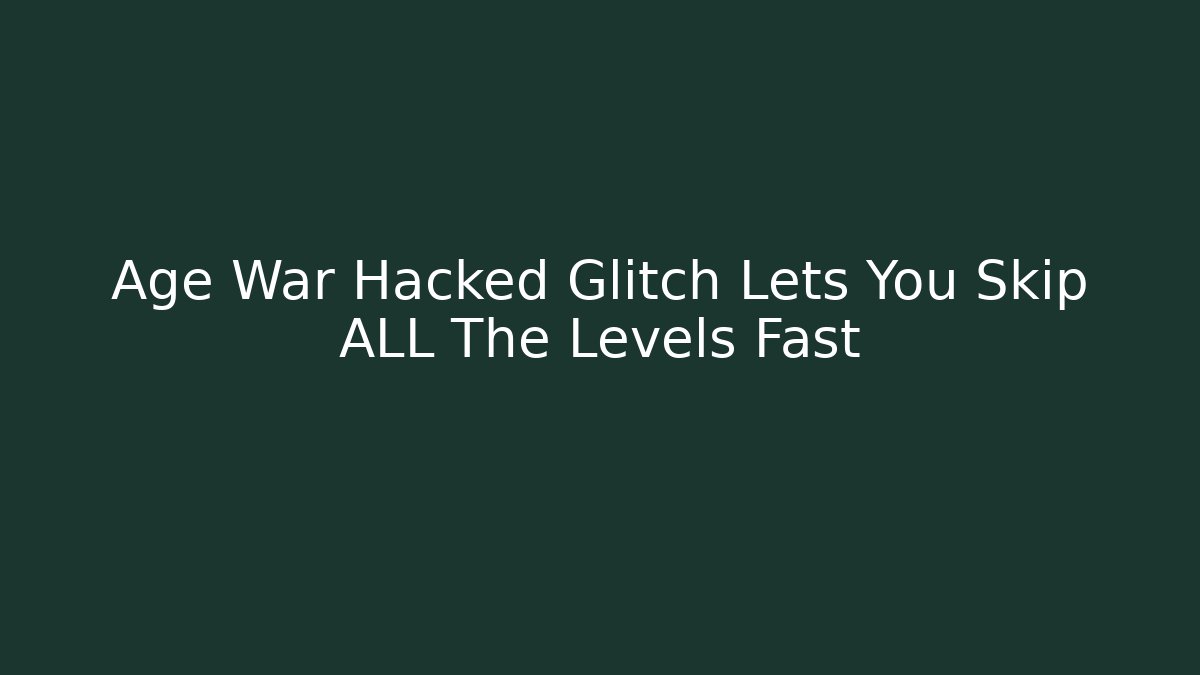 Age War Hacked Glitch Lets You Skip ALL The Levels Fast