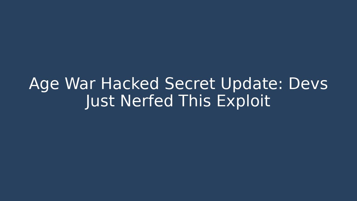 Age War Hacked Secret Update: Devs Just Nerfed This Exploit