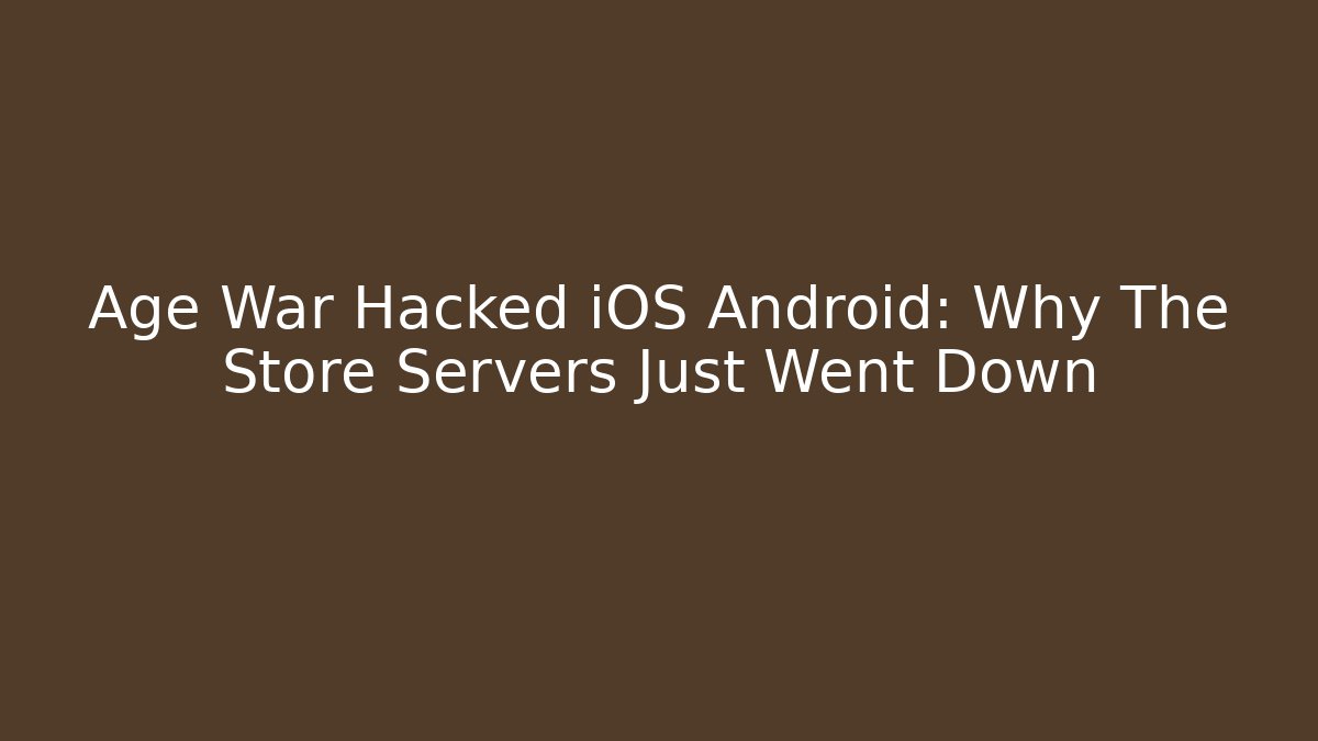 Age War Hacked iOS Android: Why The Store Servers Just Went Down