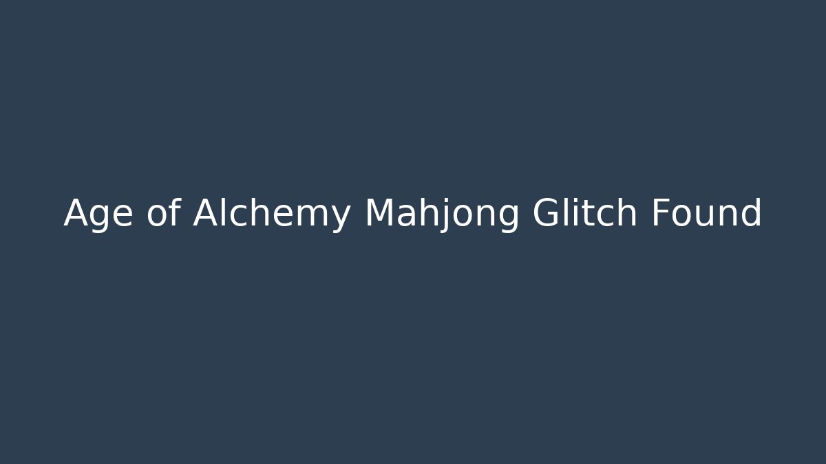 Age of Alchemy Mahjong Glitch Found