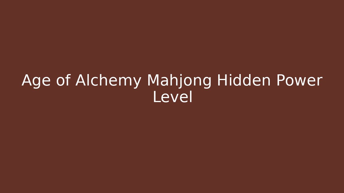 Age of Alchemy Mahjong Hidden Power Level