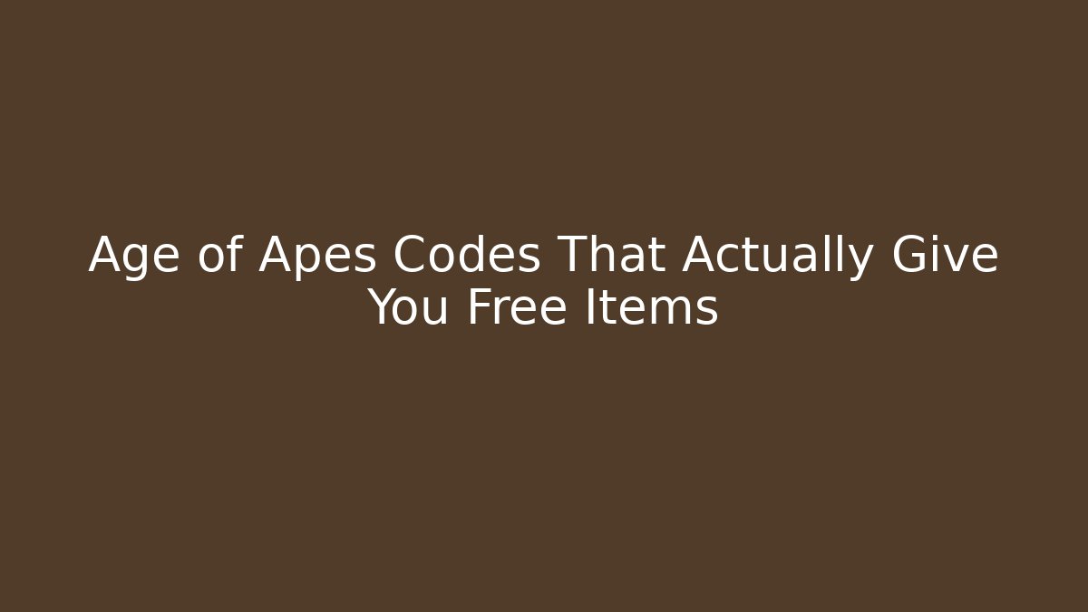 Age of Apes Codes That Actually Give You Free Items