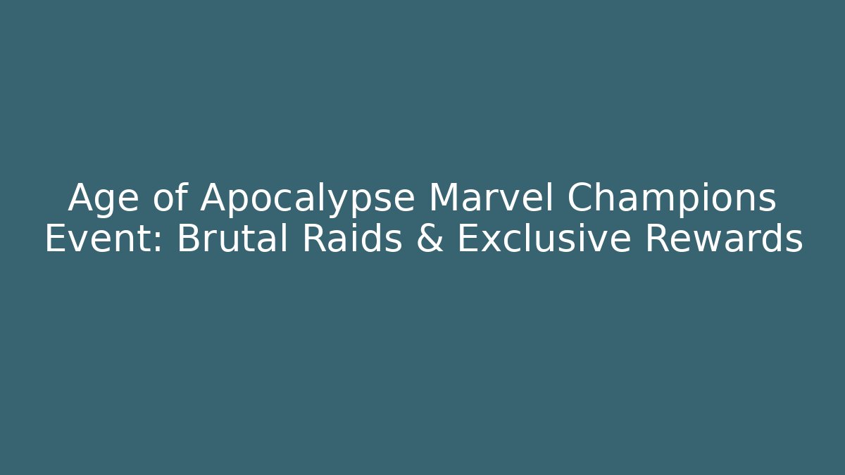 Age of Apocalypse Marvel Champions Event: Brutal Raids & Exclusive Rewards - Critter Realm