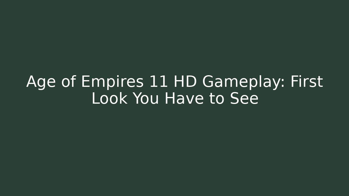 Age of Empires 11 HD Gameplay: First Look You Have to See
