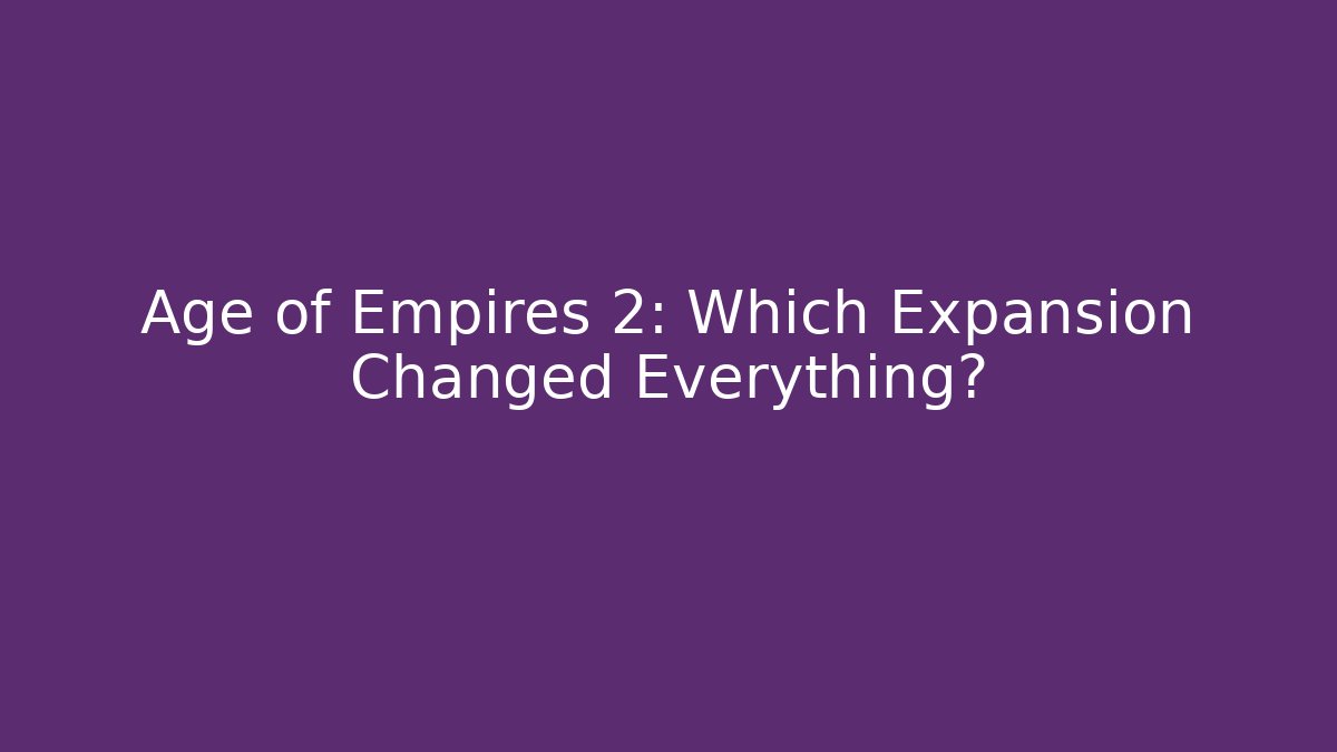 Age of Empires 2: Which Expansion Changed Everything? - Critter Realm