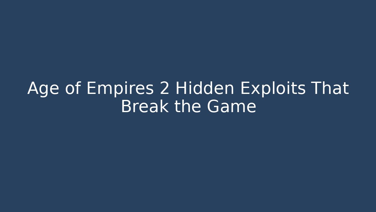 Age of Empires 2 Hidden Exploits That Break the Game