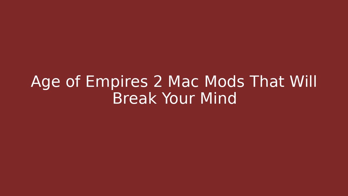 Age of Empires 2 Mac Mods That Will Break Your Mind - Critter Realm