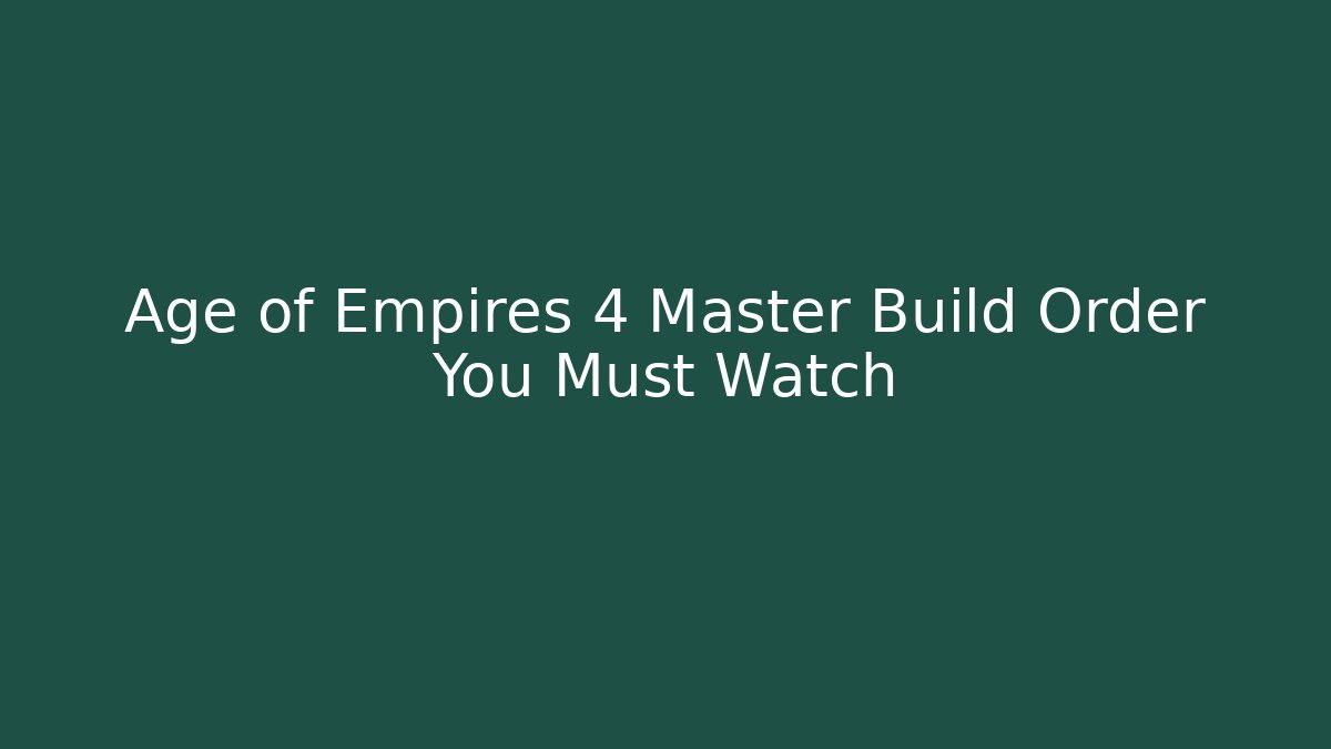 Age of Empires 4 Master Build Order You Must Watch