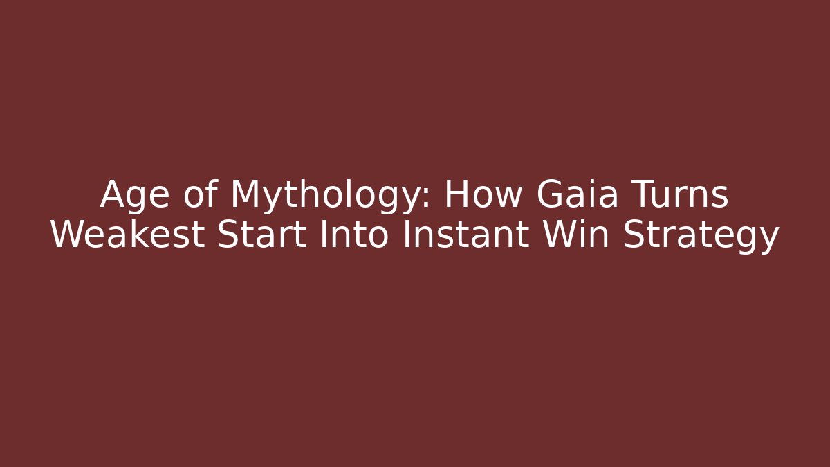 Age of Mythology: How Gaia Turns Weakest Start Into Instant Win Strategy