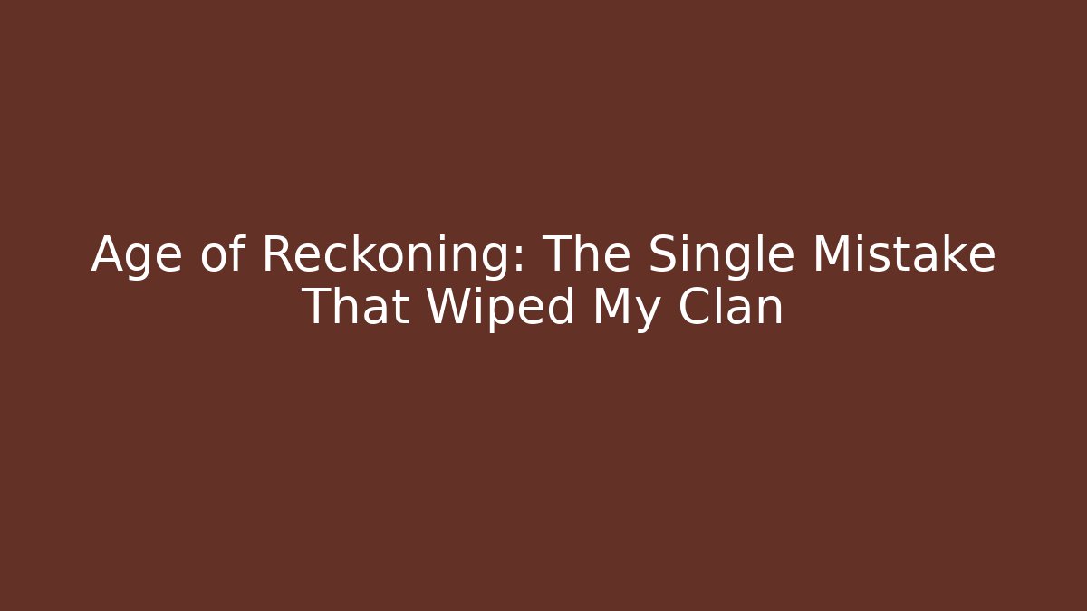 Age of Reckoning: The Single Mistake That Wiped My Clan