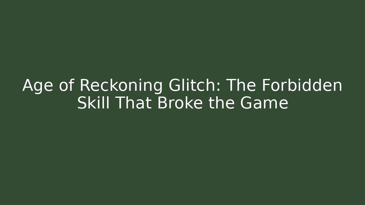 Age of Reckoning Glitch: The Forbidden Skill That Broke the Game