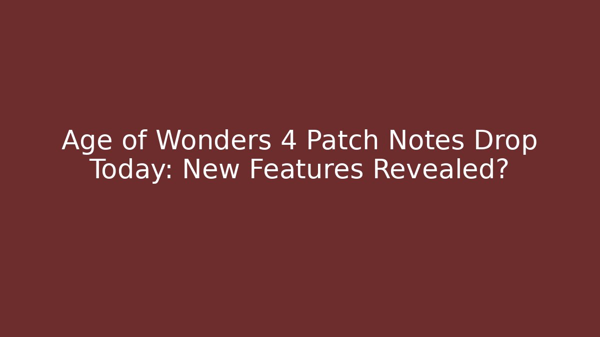 Age of Wonders 4 Patch Notes Drop Today: New Features Revealed? - Critter Realm
