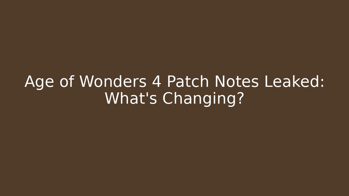 Age of Wonders 4 Patch Notes Leaked: What's Changing?