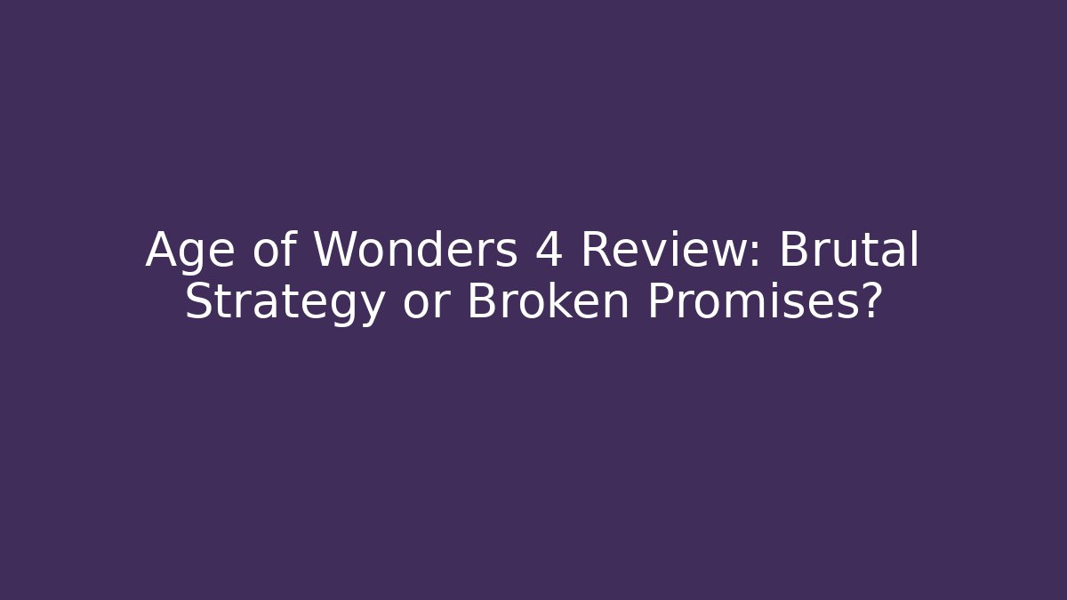 Age of Wonders 4 Review: Brutal Strategy or Broken Promises?