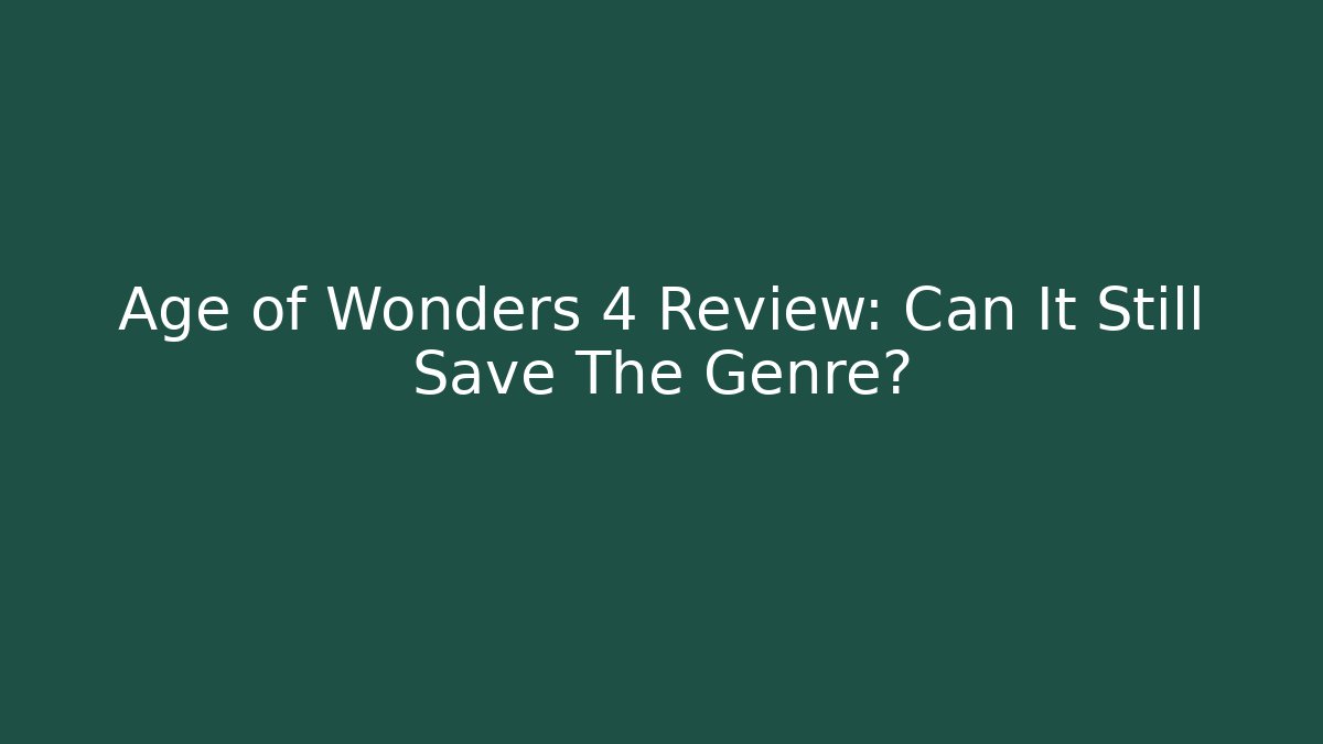 Age of Wonders 4 Review: Can It Still Save The Genre?