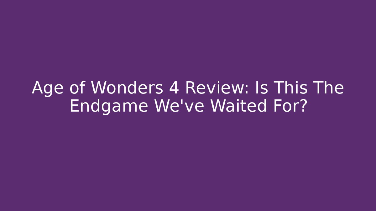 Age of Wonders 4 Review: Is This The Endgame We’ve Waited For? - Critter Realm