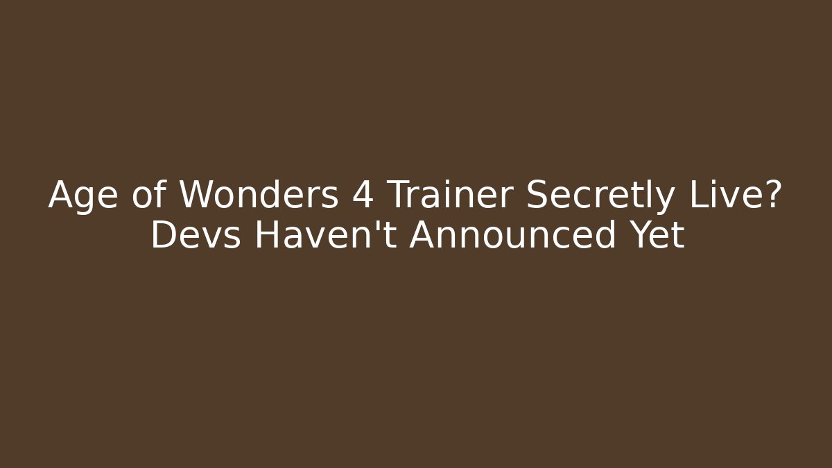 Age of Wonders 4 Trainer Secretly Live? Devs Haven't Announced Yet