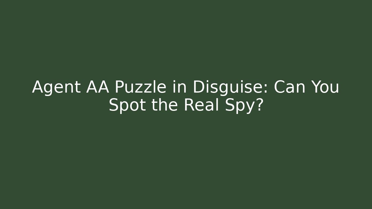 Agent AA Puzzle in Disguise: Can You Spot the Real Spy?