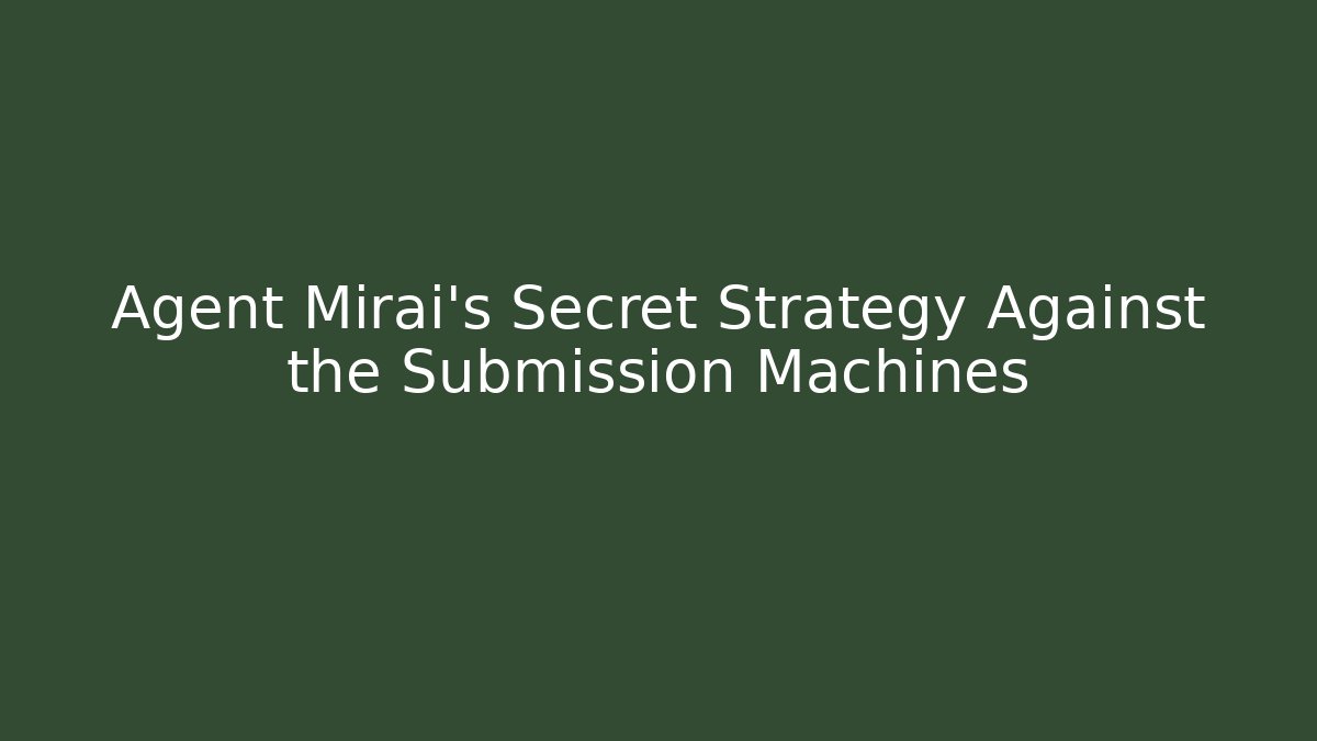 Agent Mirai's Secret Strategy Against the Submission Machines