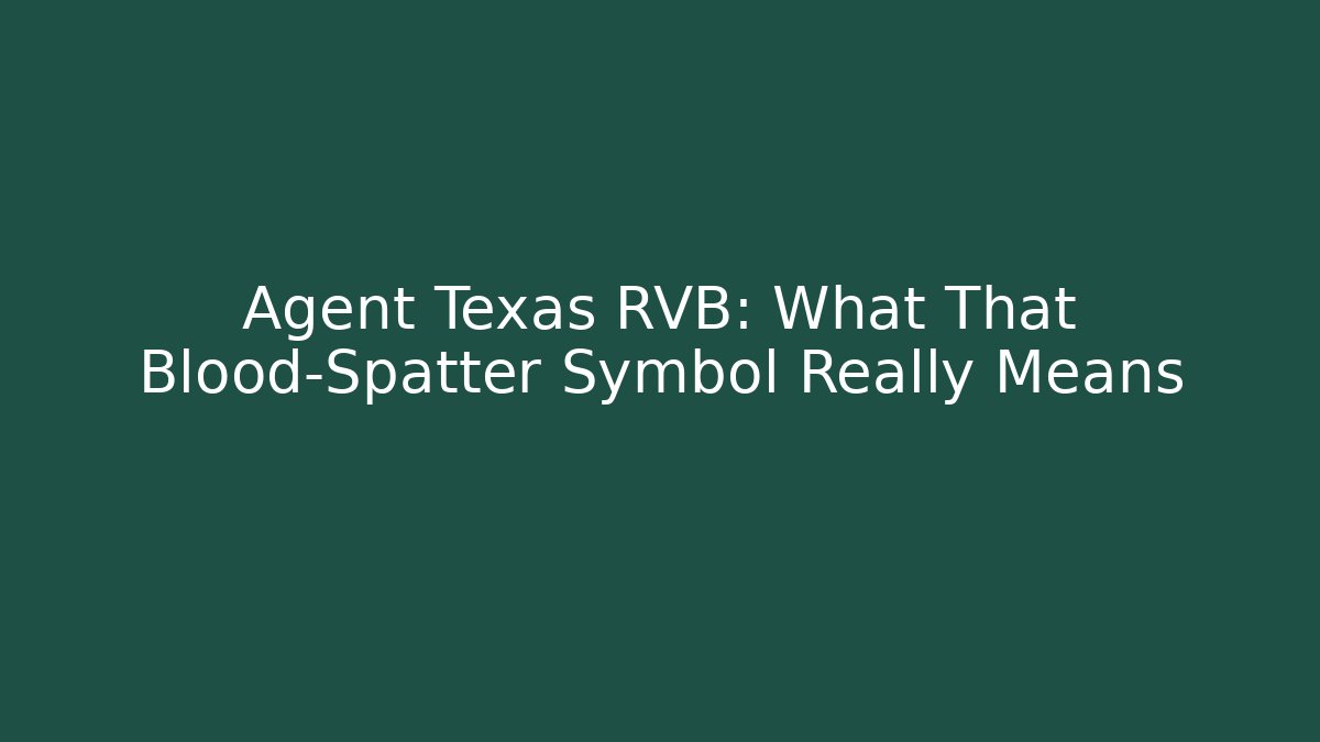 Agent Texas RVB: What That Blood-Spatter Symbol Really Means