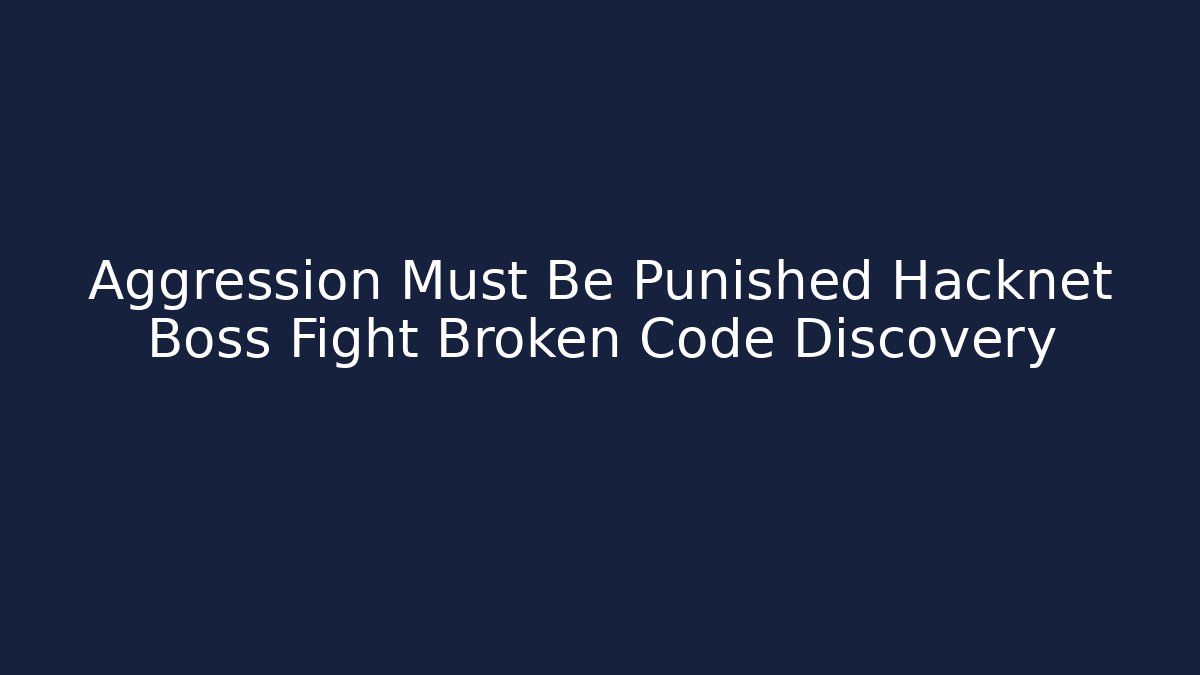 Aggression Must Be Punished Hacknet Boss Fight Broken Code Discovery