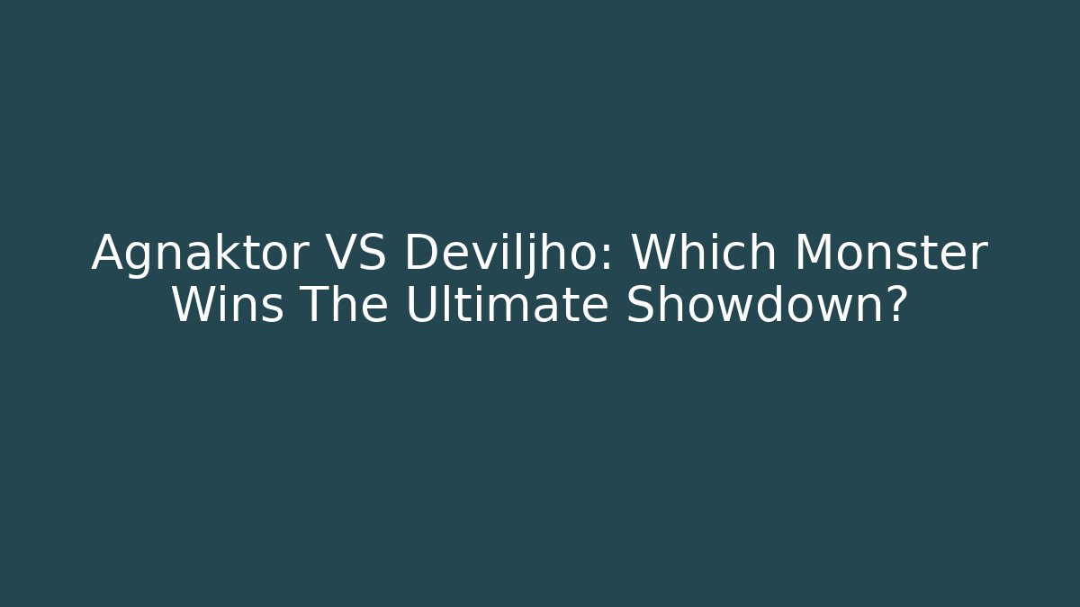 Agnaktor VS Deviljho: Which Monster Wins The Ultimate Showdown?