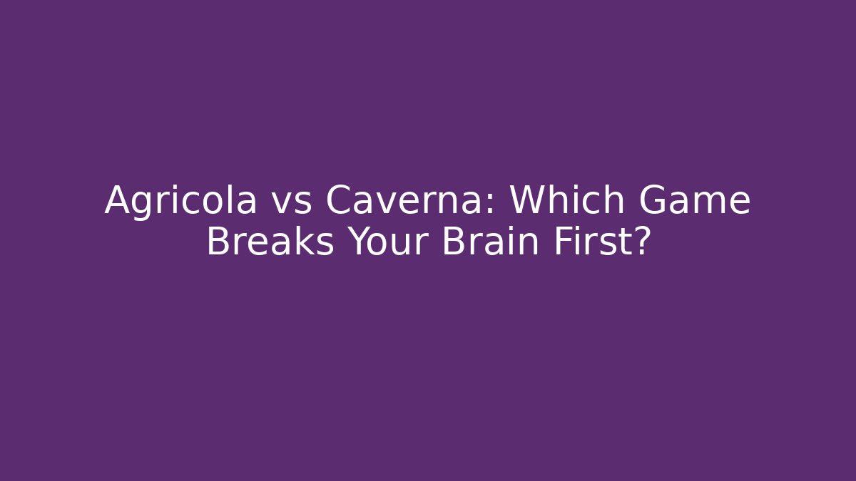 Agricola vs Caverna: Which Game Breaks Your Brain First? - Critter Realm