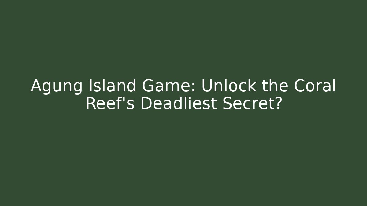 Agung Island Game: Unlock the Coral Reef's Deadliest Secret?