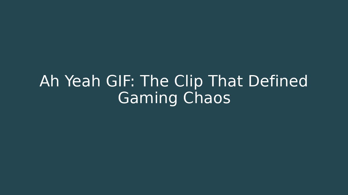 Ah Yeah GIF: The Clip That Defined Gaming Chaos