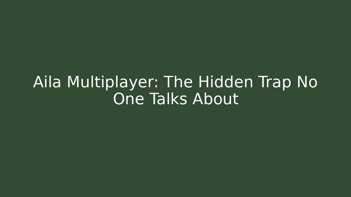 Aila Multiplayer: The Hidden Trap No One Talks About - Critter Realm