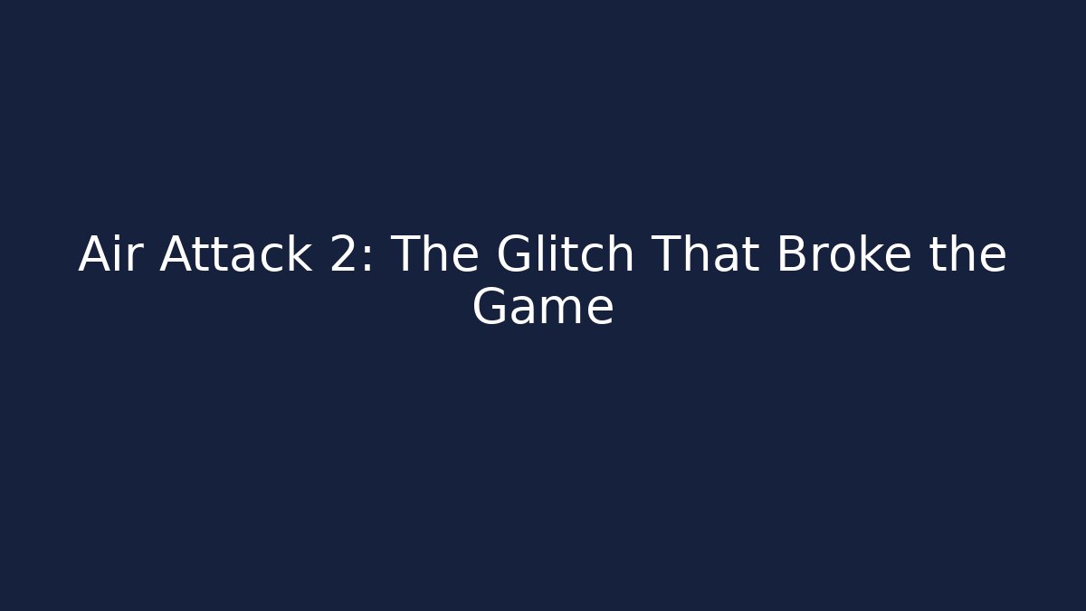 Air Attack 2: The Glitch That Broke the Game