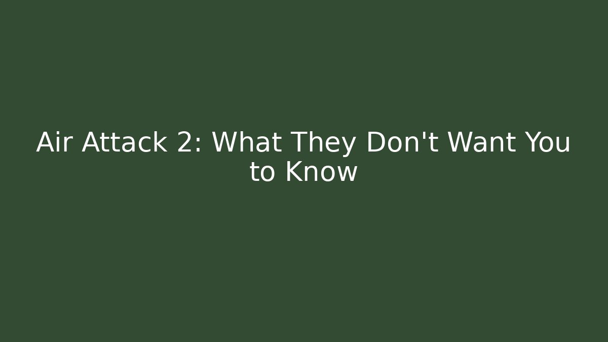 Air Attack 2: What They Don't Want You to Know - Critter Realm