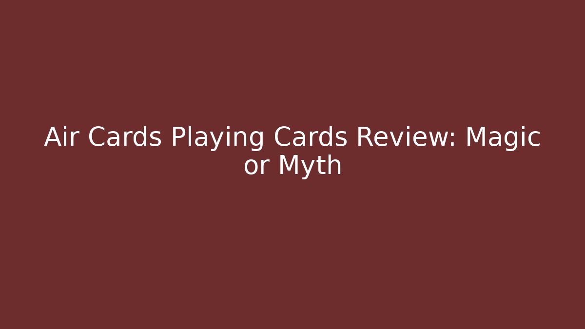 Air Cards Playing Cards Review: Magic or Myth