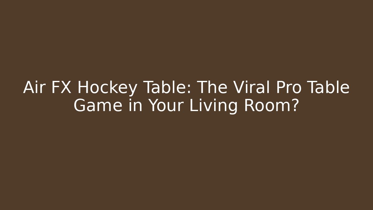 Air FX Hockey Table: The Viral Pro Table Game in Your Living Room?