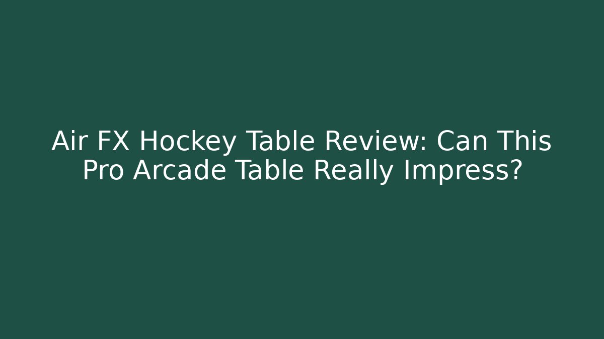 Air FX Hockey Table Review: Can This Pro Arcade Table Really Impress?