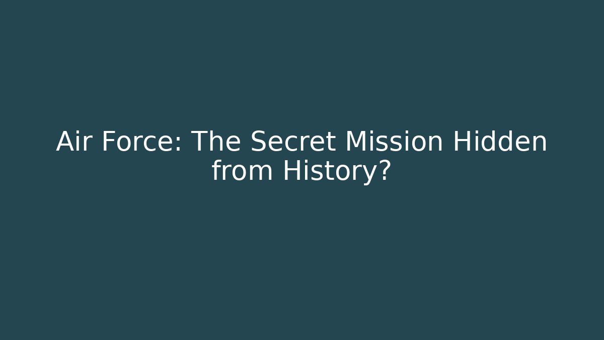 Air Force: The Secret Mission Hidden from History?