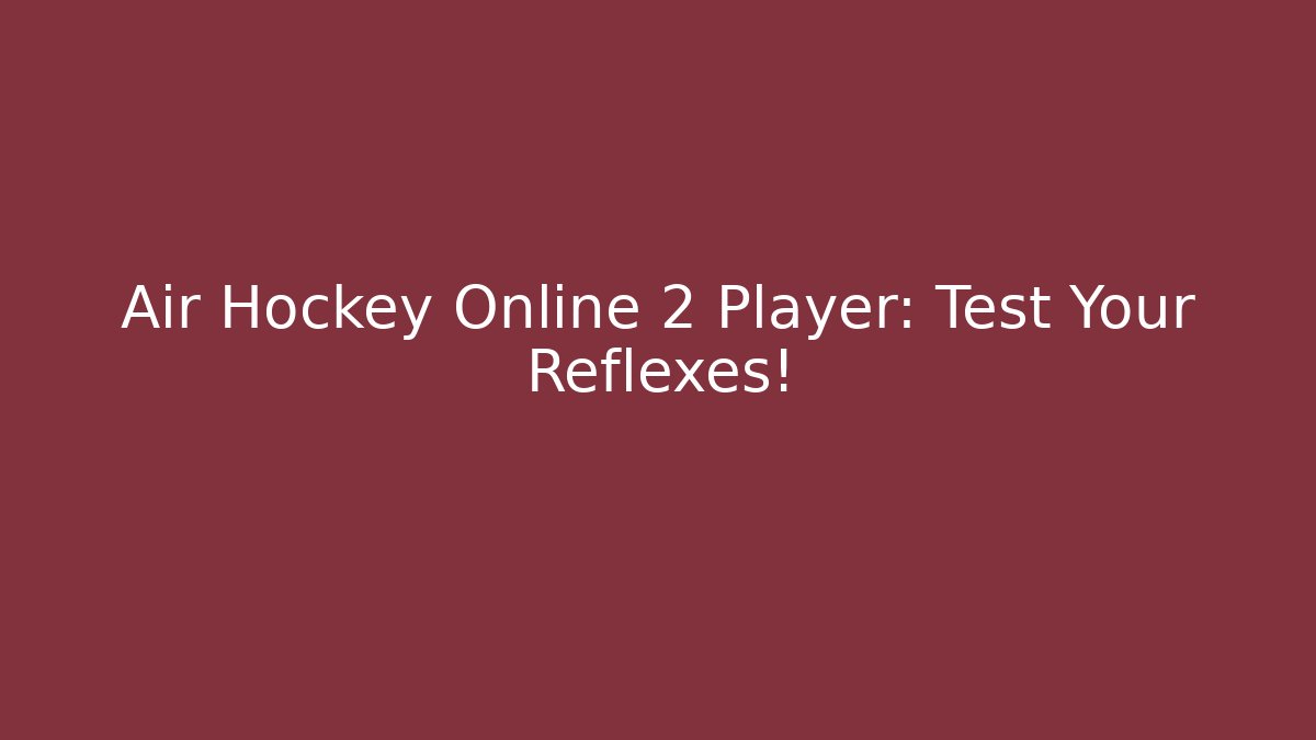 Air Hockey Online 2 Player: Test Your Reflexes!