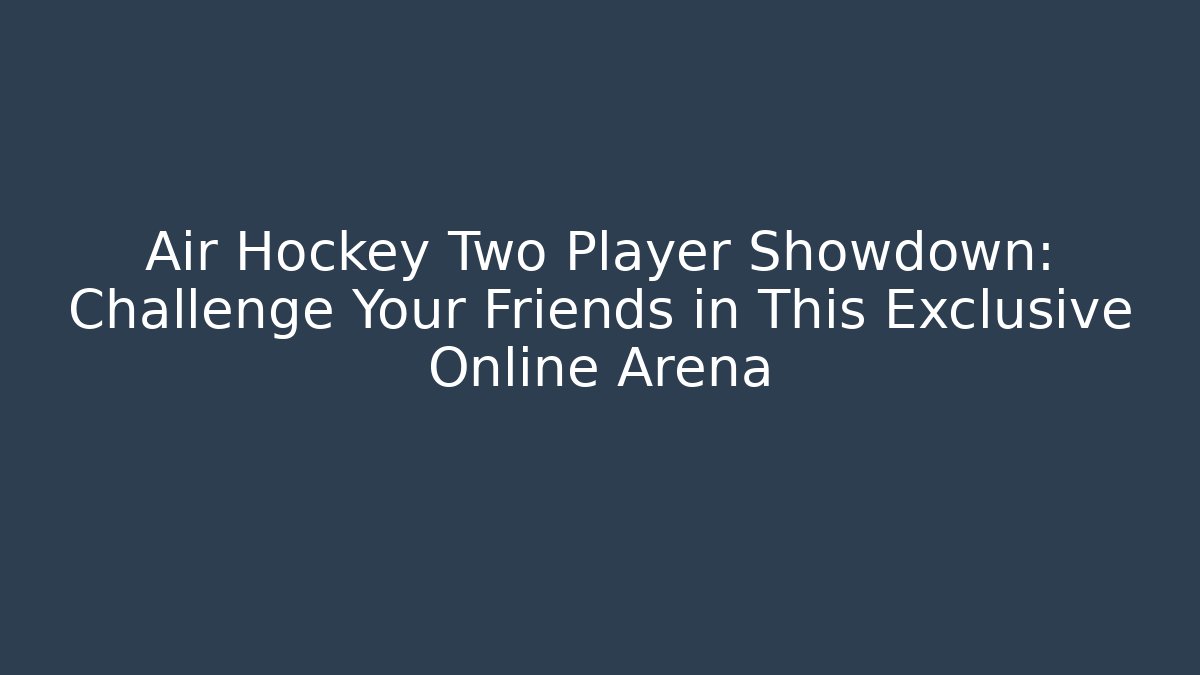 Air Hockey Two Player Showdown: Challenge Your Friends in This Exclusive Online Arena