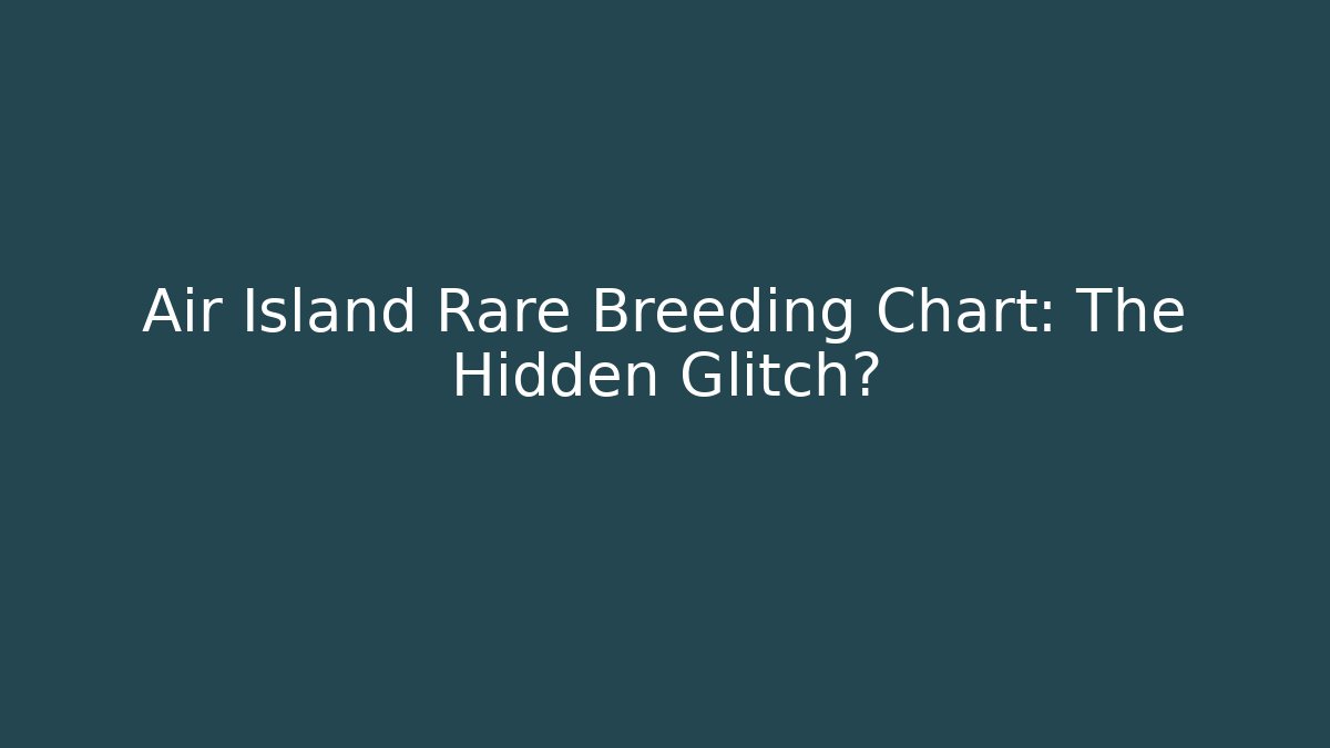 Air Island Rare Breeding Chart: The Hidden Glitch? - Critter Realm