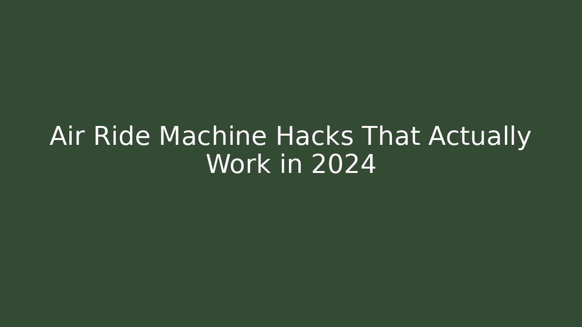 Air Ride Machine Hacks That Actually Work in 2024 - Critter Realm