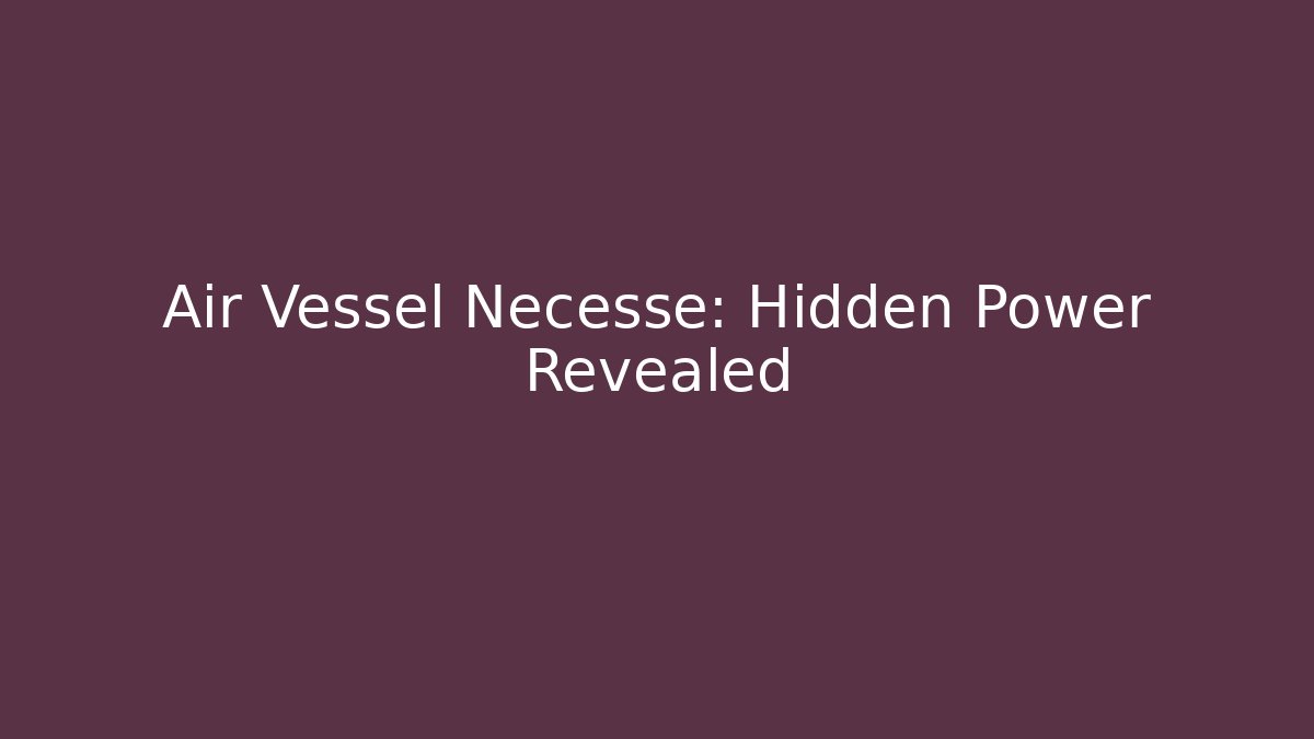 Air Vessel Necesse: Hidden Power Revealed