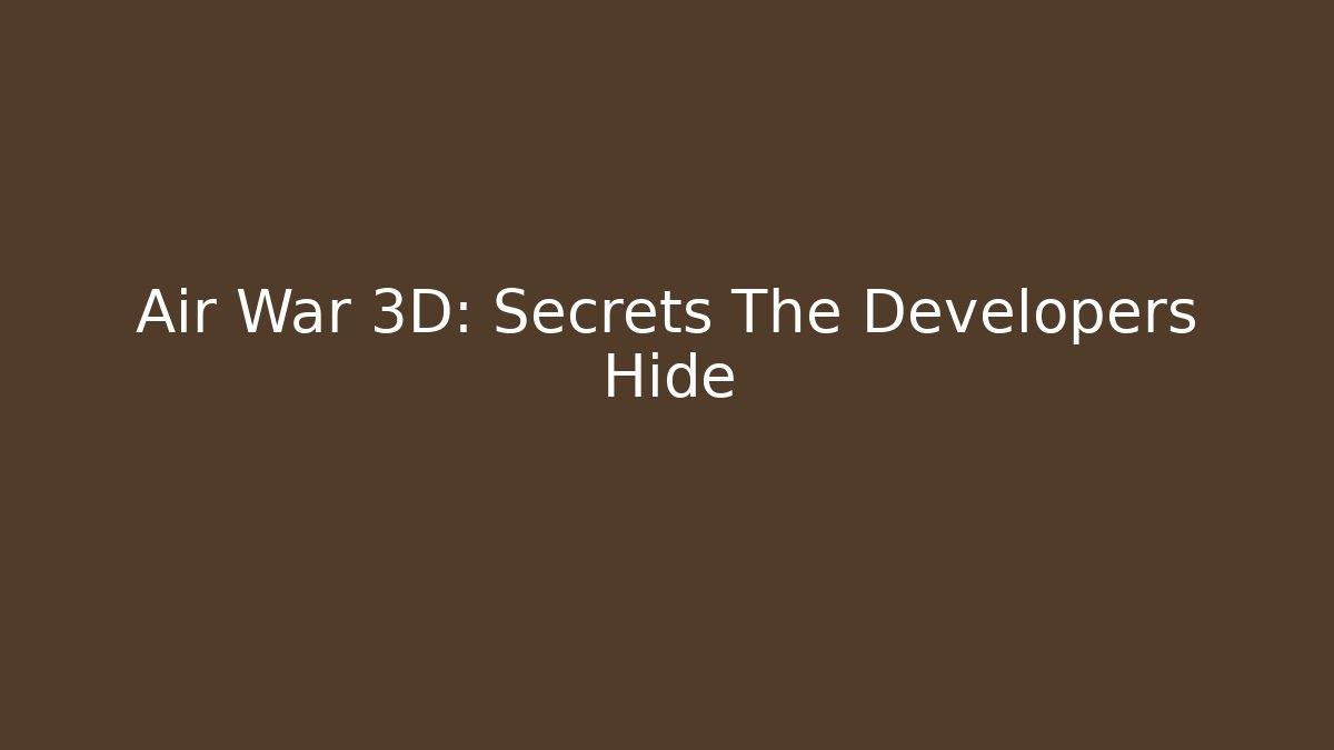 Air War 3D: Secrets The Developers Hide