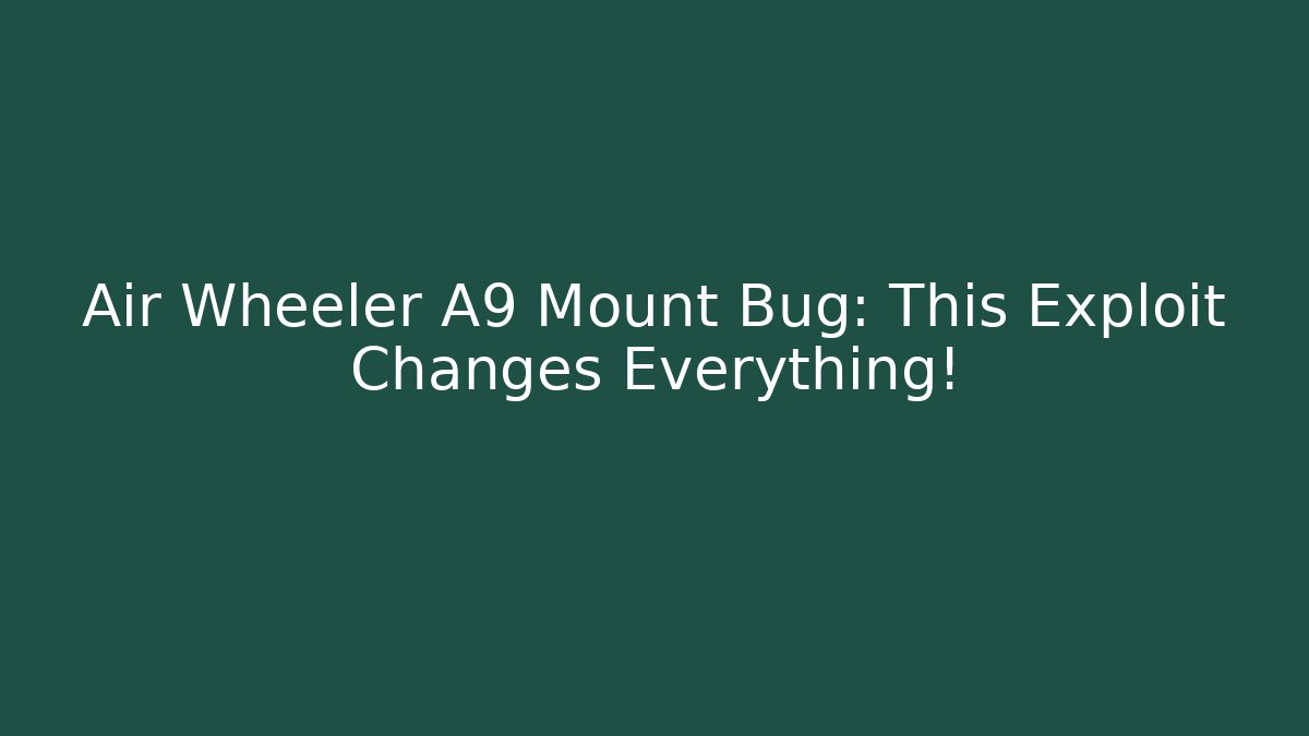Air Wheeler A9 Mount Bug: This Exploit Changes Everything! - Critter Realm
