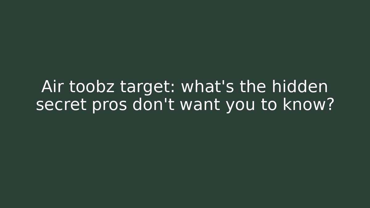 Air toobz target: what’s the hidden secret pros don’t want you to know? - Critter Realm